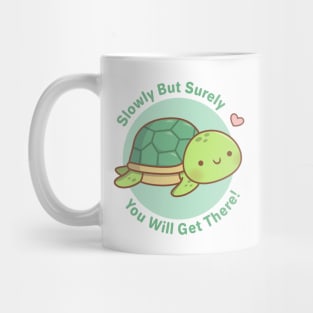 Cute Turtle Slowly But Surely You Will Get There Mug